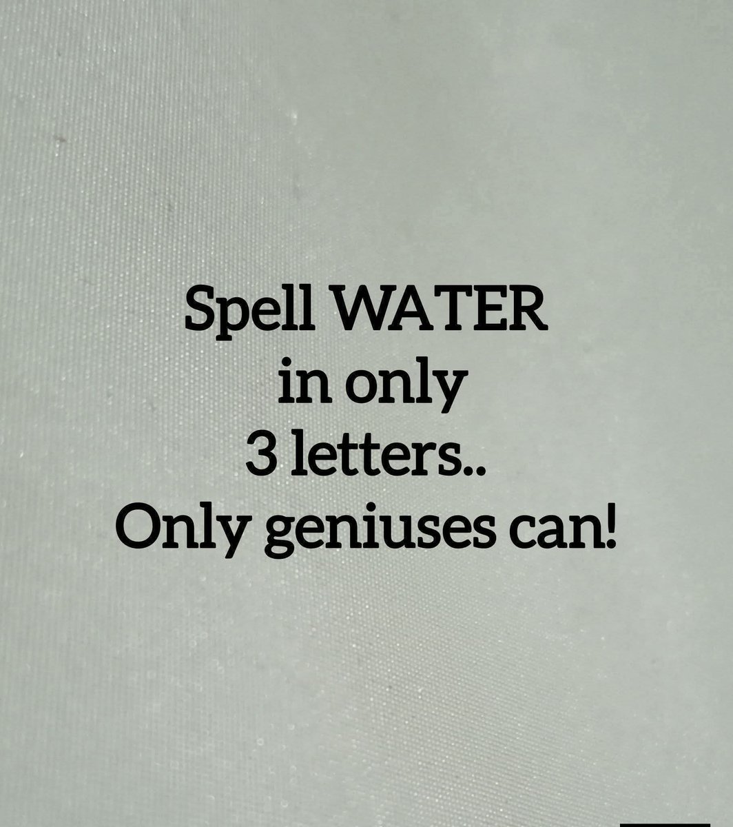 Can you spell water in three letters only??

99% will fail