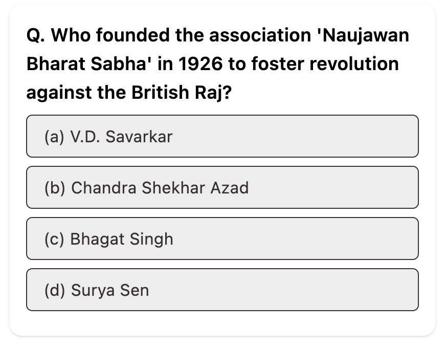 Do you know the correct answer related to History?

Difficulty : Easy

Q. Who founded the association 'Naujawan Bharat Sabha' in 1926 to foster revolution against the British Raj?