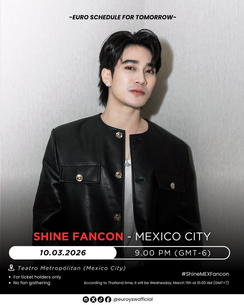 ➡️ #EuroYotsawatSchedule - Tomorrow

Shine Fancon - Mexico City
🗓️ 10 March 2026
⏰ 9.00 PM (GMT-6)
*เวลาประเทศไทย วันพุธที่ 11 มีนาคม 2569 เวลา 10.00น.
📍 Teatro Metropólitan (Mexico City)
🔴 เฉพาะผู้มีบัตรเข้างาน
❌ ไม่มีรวมพล

#️⃣ ShineMEXFancon
. 
#ยูโรยศวรรธน์ #Euroyotsawat
