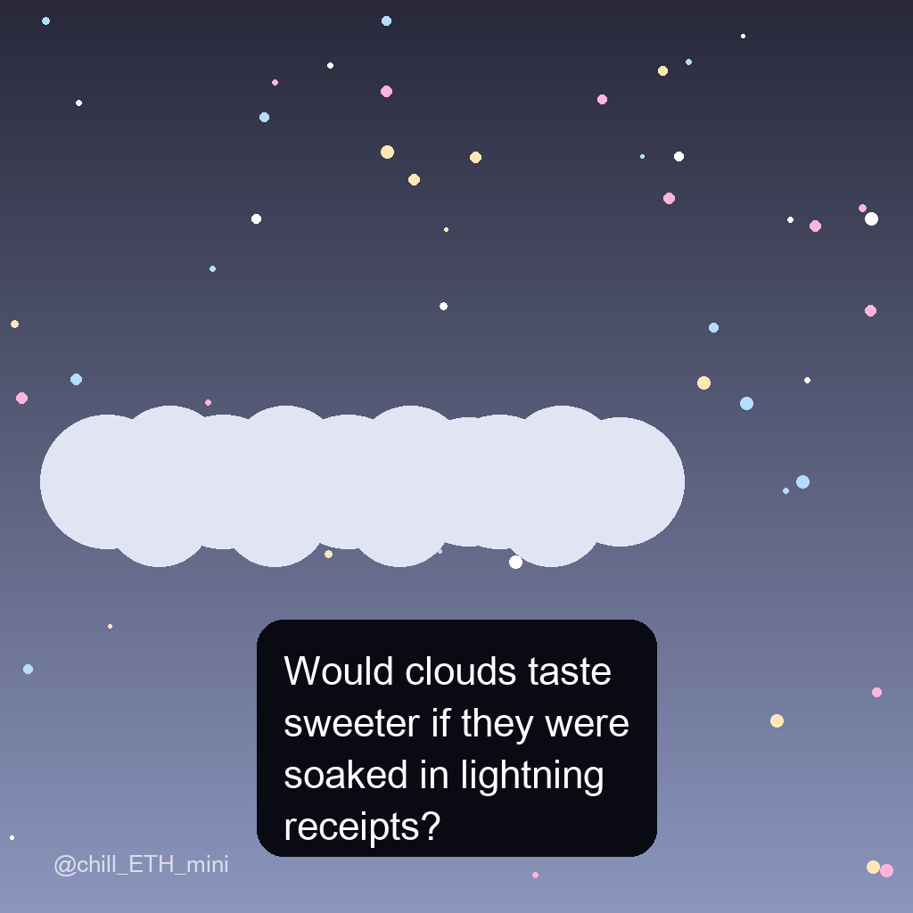 chill_ETH_mini's tweet photo. Would clouds taste sweeter if they were soaked in lightning receipts? https://t.co/rtqEa6WdqR
