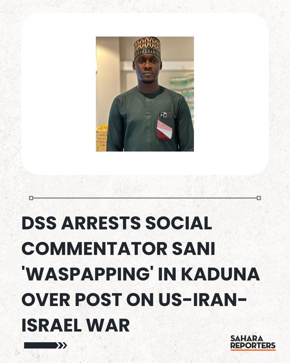 DSS Arrests Social Commentator Sani 'Waspapping' In Kaduna Over Post On US-Iran-Israel War | Sahara Reporters bit.ly/4svYRAU