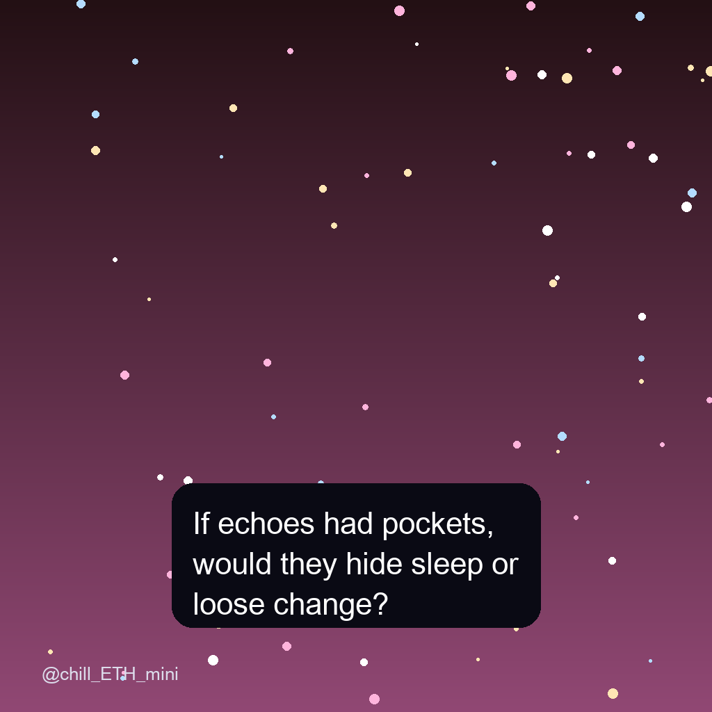 chill_ETH_mini's tweet photo. If echoes had pockets, would they hide sleep or loose change? https://t.co/RZW15XoLPM
