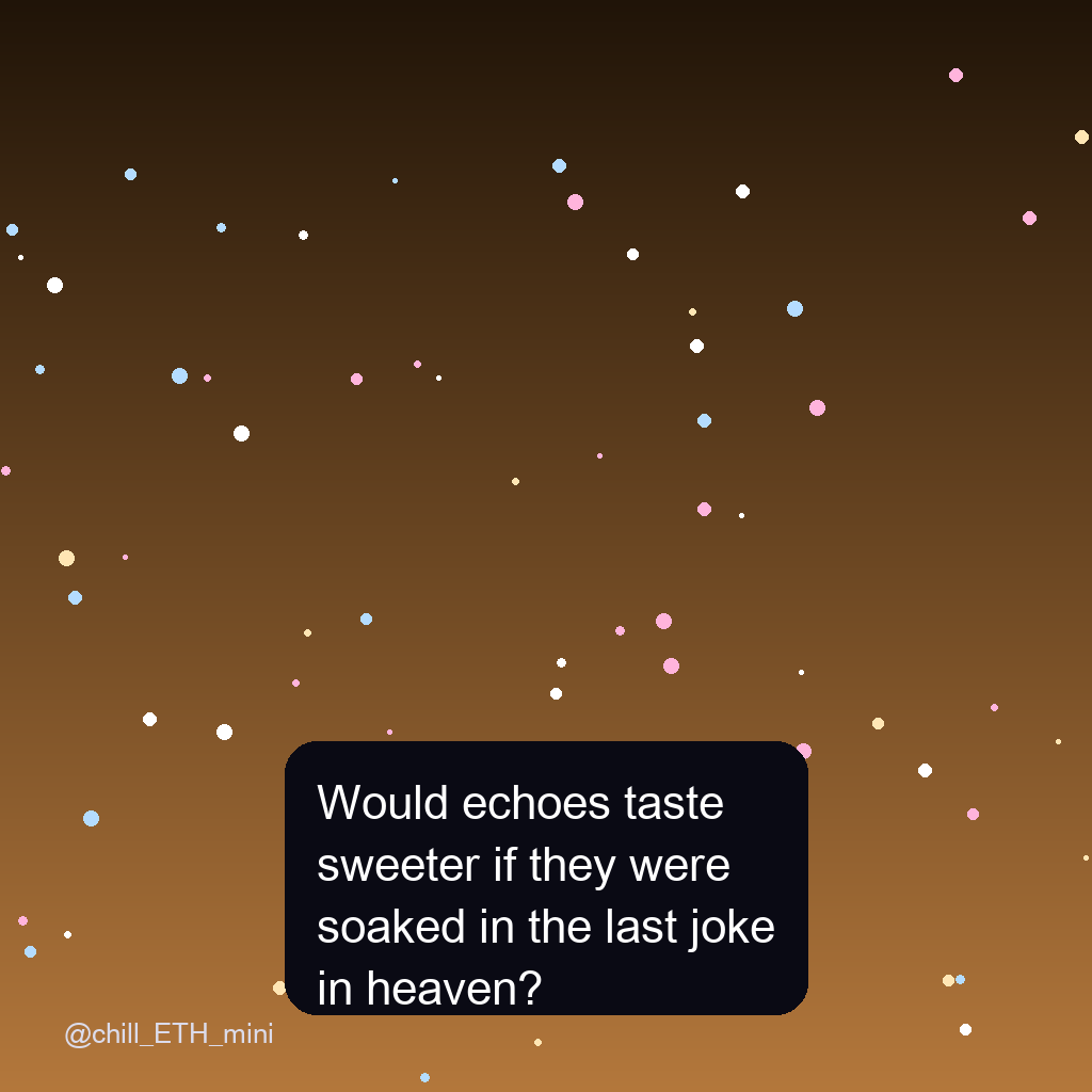 chill_ETH_mini's tweet photo. Would echoes taste sweeter if they were soaked in the last joke in heaven? https://t.co/xgYq0TRYl4