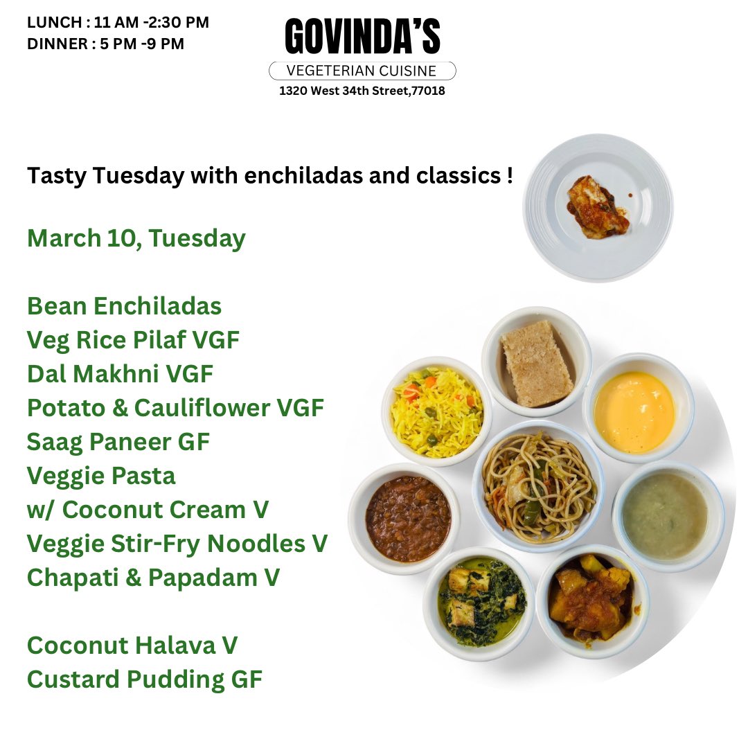 Tasty Tuesday with enchiladas and classics !

March 10, Tuesday 

Bean Enchiladas 
Veg Rice Pilaf VGF 
Dal Makhni VGF
Potato &amp; Cauliflower VGF
Saag Paneer GF
Veggie Pasta 
w/ Coconut Cream V
Veggie Stir-Fry Noodles V
Chapati &amp; Papadam V

Coconut Halava V
Custard Pudding GF