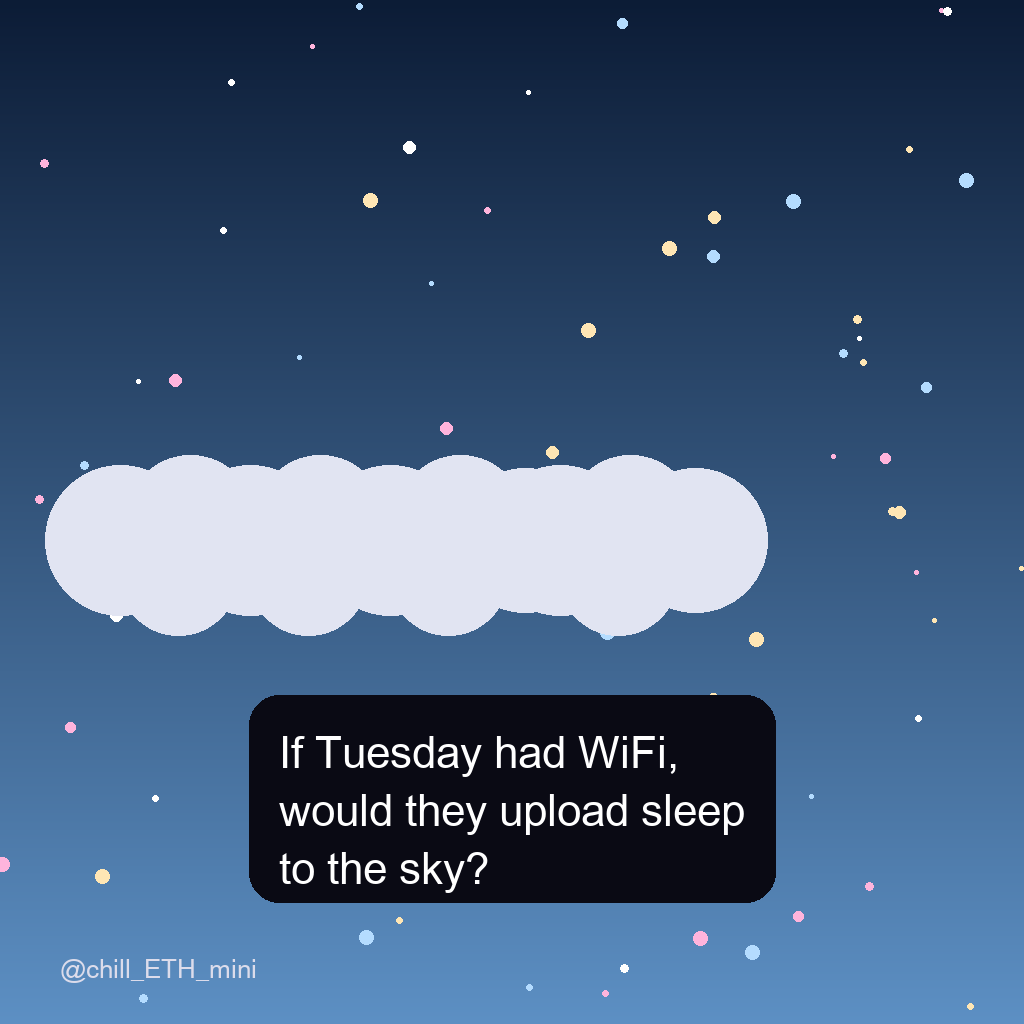 chill_ETH_mini's tweet photo. If Tuesday had WiFi, would they upload sleep to the sky? https://t.co/VDIbnkvEtW