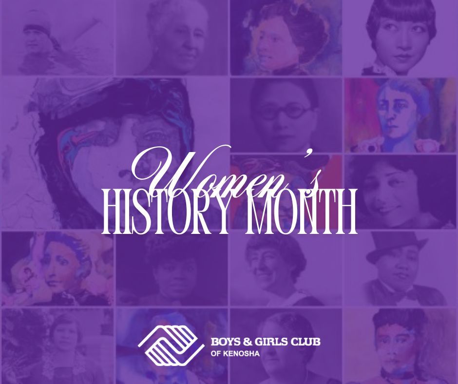 Women’s History Month 2026 theme is "Celebrating Women Who Advocate for Equity, Diversity, and Inclusion." 

The Boys &amp; Girls Club of Kenosha would like to thank all the women who work for us, are members of our Club, and those who support us!