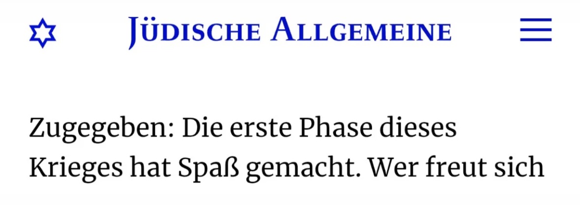 “Admittedly the first phase of this war was fun” — Germany’s state-funded Jewish newspaper

The first phase of the war saw the bombing of a girl’s school where up to 180 were killed