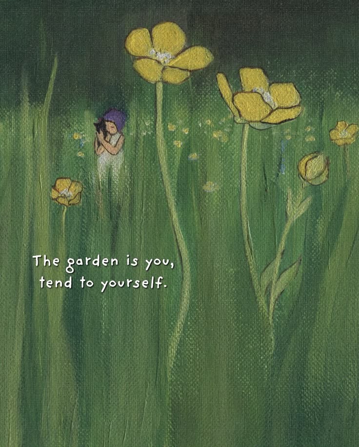 GN CT 

The garden is you, tend to yourself.
Some seasons will bloom with color,
others will ask you to wait in stillness.

But keep caring, keep nurturing,
for even the smallest seed of hope
can grow into a forest of light.