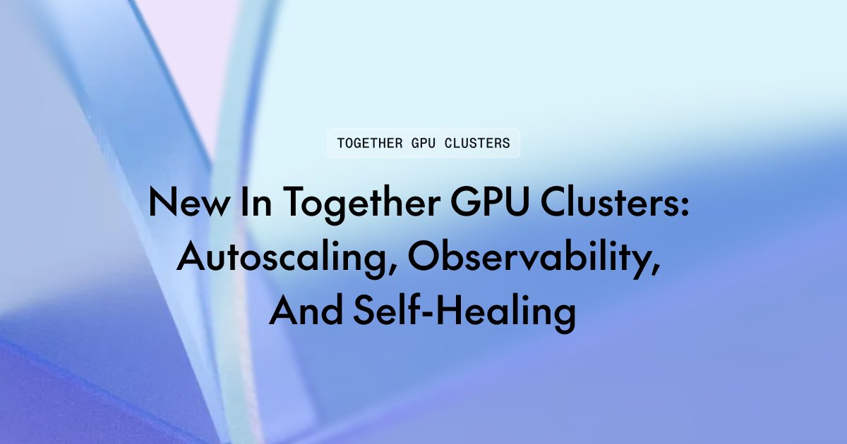 Together GPU Clusters adds autoscaling, RBAC, observability, and self-healing