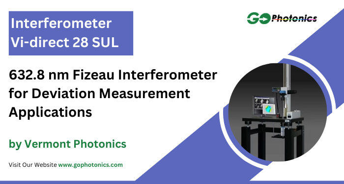 gophotonics's tweet photo. The Interferometer Vi-direct 28 SUL from Vermont Photonics is a Fizeau Interferometer that has a wavelength of 632.8 nm.

Click here to Download the Datasheet https://t.co/tJw04wwRjq

#VermontPhotonics #Fizeau #interferometer #Featured #Products #photonics #INDUSTRY #Insights https://t.co/asnS3kn0HX