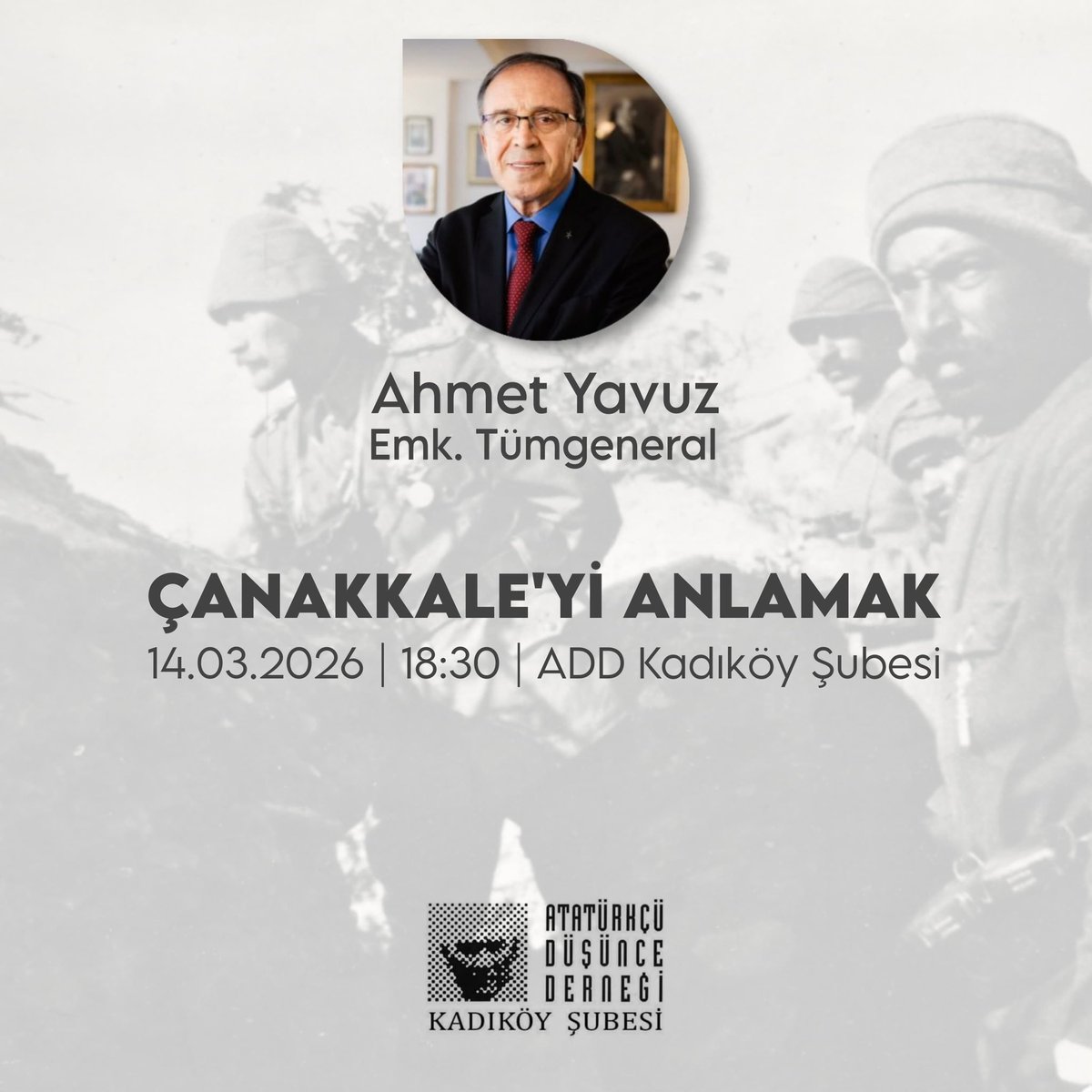 📌ÇANAKKALE’Yİ ANLAMAK

KONUŞMACI: Emekli Tümgeneral AHMET YAVUZ

📅 14 MART 2026 CUMARTESİ 
⏰ 18:30
🏛 ATATÜRKÇÜ DÜŞÜNCE DERNEĞİ KADIKÖY ŞUBESİ 

Tüm üyelerimizi ve gönüllülerimizi etkinliğimize bekliyoruz.

#YenidenAtatürkCumhuriyeti için; #ATATÜRKTEBİRLEŞMEZAMANI