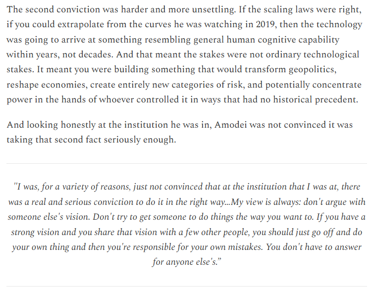 Dario Amodei left OpenAI in 2019 because he developed two convictions about the future of AI:

1. Scaling laws - more data combined with more compute produces better model outputs.

2. If scaling laws held true, the technology would resemble general human cognitive capability