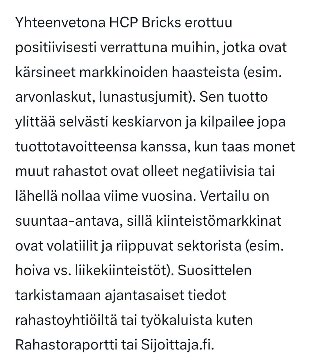 JarmoFriman's tweet image. #HCP Bricks tuotti vuonna 2025 +8.53%, mikä on oivallinen suoritus suomalaisten kiinteistörahastojen joukossa.
Valitse tähti, älä valitse putoavia enkeleitä! 🏨🏫🏰

Kaupallinen yhteistyö/HCP.

Ohessa ote Grokin yhteenvedosta, kun pyysin vertailua suomalaisten