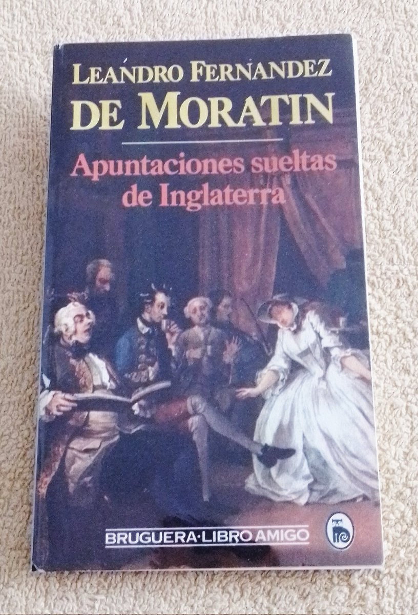 Leandro Fernández de Moratín (10/03/1760). 

✓ «El sí de las niñas». Edición de José Montero Padilla. Ediciones Cátedra. Letras Hispánicas. Octava edición, 1981.
✓ «Apuntaciones sueltas de Inglaterra». Editorial Bruguera, primera edición: noviembre, 1984.
