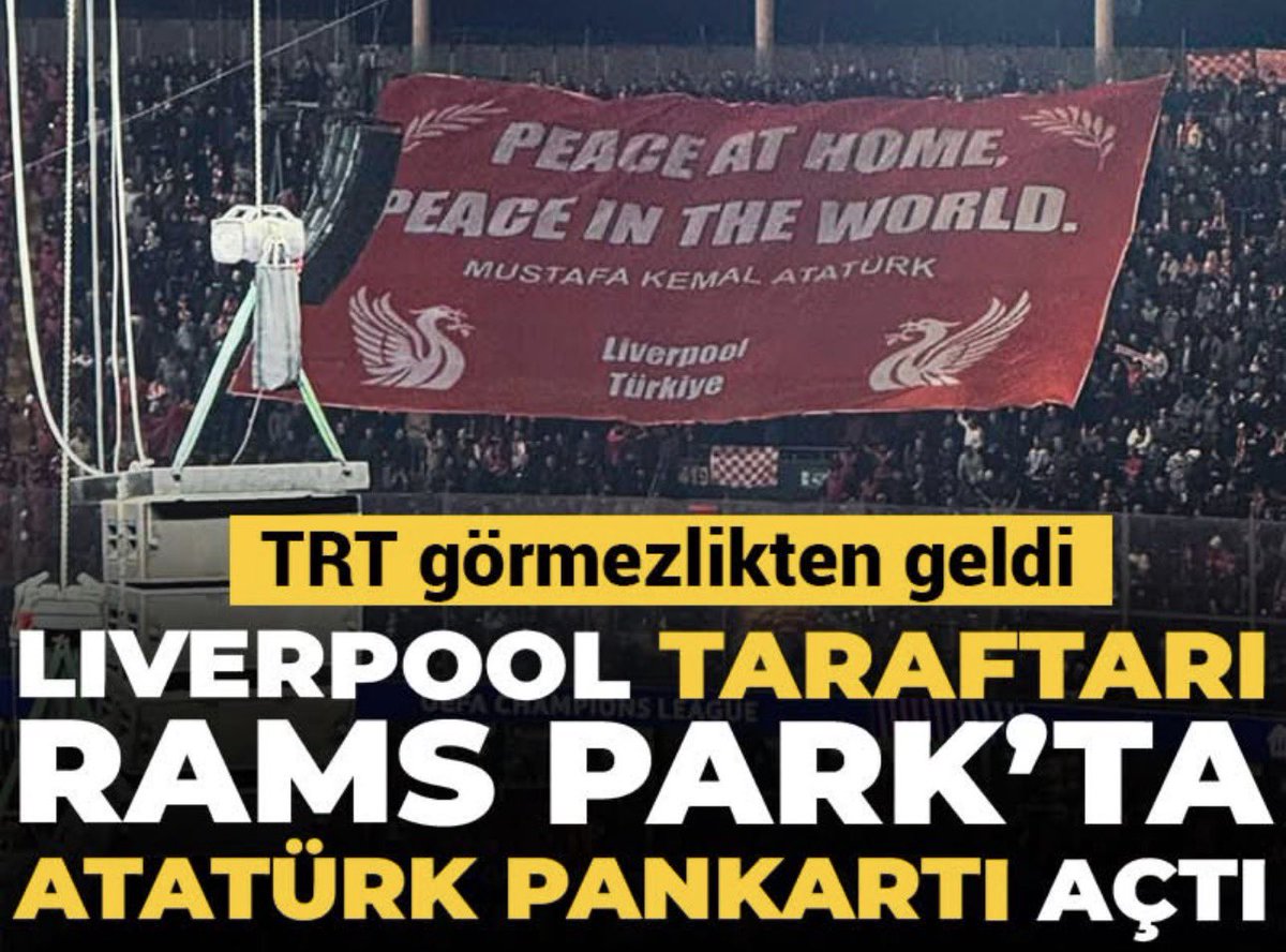 TRT iyice zıvanadan çıktı. GS-Liverpol maçı için İngilizler buraya gelecek tribünde Mustafa Kemal ATATÜRK ün sözlerini pankartına taşıyacak bunu yayınlamayacaksınız!
“ Yurtta barış dünyada barış“ sözlerimi sizi rahatsız etti yoksa bizzat o sözlerin sahibimi ? Yatacak yeriniz yok.