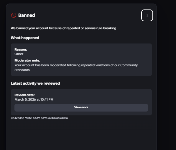 yeah70984989727's tweet photo. @Roblox @Roblox Appeal for account Chlo3Build3r12
Moderation ID: 0642a352-904e-44d9-b39b-a7439a59305a
My account was already chat-banned before the Mar 5, 2026 termination, so new violations were impossible. No evidence or “Latest Activity” shown
Please review possible false positive https://t.co/sjbGTsoBhG