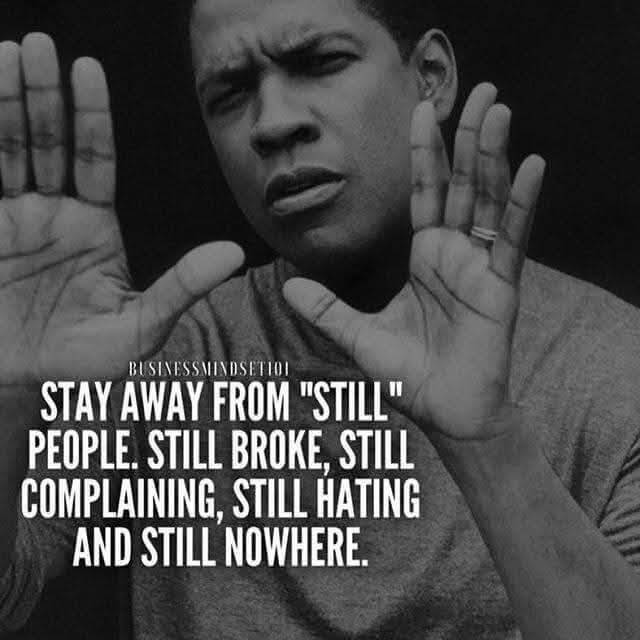 BlkHistStudies's tweet photo. Stay away from "still" people. Still broke, still complaining, still hating and going nowhere! #BunDem #SolutionFocussed #ActionOrientated #PositiveAction #Evolution #Determination https://t.co/7l0NR7lCga