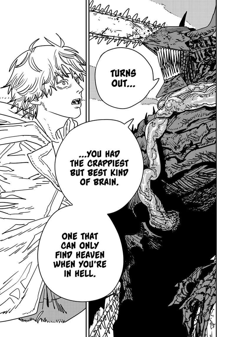 Say what you want about this chapter, it's abrupt, it's random, it doesn't fix the last few chapters being bad, it doesn't fix the way denji's been written, but it does serve as a really good summary (is that the right word?) of denji's character.