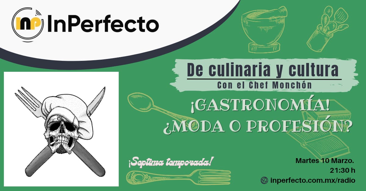 ⌚ A las 9:30pm

🟡 De Culinaria y Cultura con el Chef Monchón.

➡️ Hoy, en nuestra cocina InPerfecta, hablemos de: Gastronomía ¿Moda o Profesión?

🌐 En inperfecto.com.mx/radio