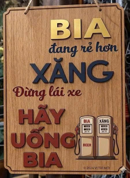 Xăng đổ vào xe thì… chạy hết.
Bia đổ vào người thì… nói chuyện hết đêm.

Tính ra:
⛽ Đổ xăng = tốn tiền
🍺 Đổ bia = thêm bạn

Nên bảng kia nói cũng có lý:
Đừng lái xe – hãy uống bia.

Kinh tế khó khăn nhưng chiến lược tài chính đã có.
Chỉ còn thiếu… người