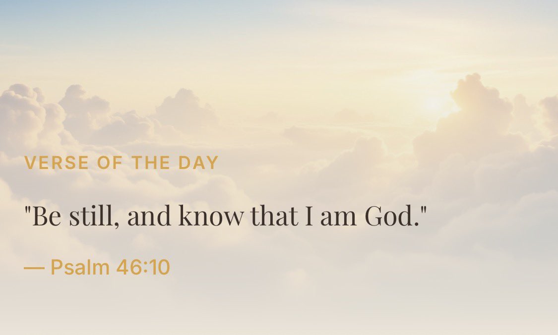VERSE OF THE DAY

"Be still, and know that I am God."
— Psalm 46:10