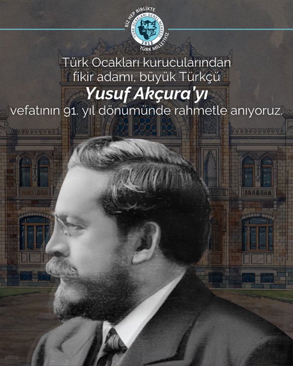 Türk Ocakları kurucularından fikir adamı, büyük Türkçü Yusuf Akçura’yı vefatının 91. yıl dönümünde rahmetle anıyoruz