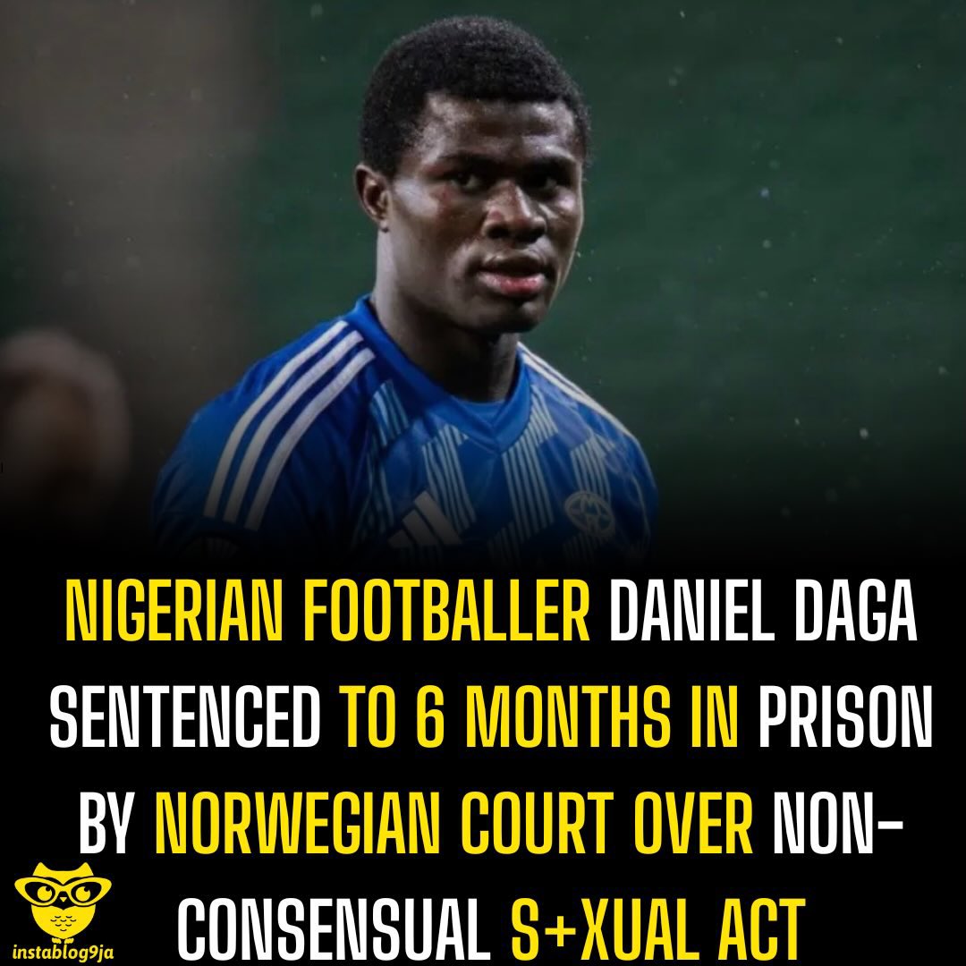 instablog9ja's tweet photo. Nigerian Footballer Daniel Daga Sentenced to 6 Months in Prison by Norwegian Court Over Non-consensual S+xual Act

Flying Eagles midfielder Daniel Daga has been sentenced to six months in prison by a Norwegian court after being found guilty of committing a s+xual act without consent. The 19-year-old, who plays for Molde FK, was also ordered to pay 10,000 Norwegian kroner in legal costs, according to TV 2 Norway.

The case stems from an incident reported to Norwegian police in late April 2025. Daga was charged under Section 297 of the Norwegian Penal Code, which deals with s+xual activity without consent. During court proceedings, prosecutors requested a six-month sentence, which the court upheld. Limited details about the incident have been made public.

Daga’s lawyer, Astrid Bolstad, said the player was disappointed with the ruling and maintains that the encounter was consensual. She added that the verdict is not legally binding and that Daga intends to appeal.

“He is very upset about the verdict. He believes he is innocent and that everything happened with consent,” Bolstad told TV 2.
“The verdict is not legally binding yet. He should be treated like anyone else until the case is finalised.”

Molde FK confirmed that the player will not be included in the club’s matchday squad until further notice. Club chairman Tarje Nordstrand Jacobsen described the situation as “very demanding” and said the club respects the seriousness of the matter, while also ensuring employee welfare.