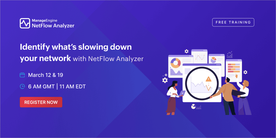 Is your network slowing down, but you’re not sure what’s causing it?

In this free training, learn how to use ManageEngine NetFlow Analyzer to:
✅ Identify bandwidth hogs
✅  Analyze network traffic patterns
✅  Troubleshoot performance bottlenecks faster

March 12 &amp; 19
6 AM GMT