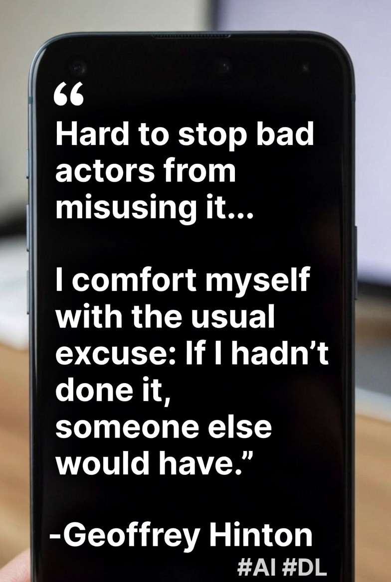 MkashifMerani's tweet photo. Hard to stop bad actors from misusing it... I comfort myself with the usual excuse: If I hadn’t done it, someone else would have. — Geoffrey Hinton  
#AI #DL https://t.co/Uju5lrtHUc