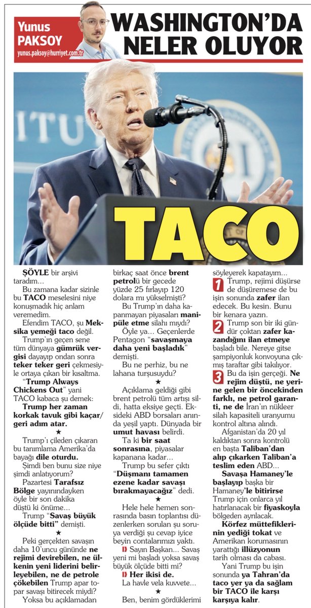 yunuspaksoy's tweet photo. TACO

Şöyle bir arşivi taradım…
 
Bu zamana kadar sizinle bu TACO meselesini niye konuşmadık hiç anlam veremedim.
 
Efendim TACO, şu Meksika yemeği taco değil.
 
Trump’ın geçen sene tüm dünyaya gümrük vergisi dayayıp ondan sonra teker teker geri çekmesiyle ortaya çıkan bir kısaltma.
 
“Trump Always Chickens Out” yani TACO kabaca şu demek:
 
Trump her zaman korkak tavuk gibi kaçar/geri adım atar.
 
*
 
Trump’ı çileden çıkaran bu tanımlama Amerika’da bayağı dile oturdu.
 
Şimdi ben bunu size niye şimdi anlatıyorum?
 
Pazartesi Tarafsız Bölge yayınındayken öyle bir son dakika düştü ki önüme…
 
Trump “savaş büyük ölçüde bitti” demişti.
 
*
 
Peki gerçekten savaşın daha 10’uncu gününde ne rejimi devirebilen ne ülkenin yeni liderini belirleyebilen ne de petrole çökebilen Trump apar topar savaşı bitirecek miydi?
 
Yoksa bu açıklamadan birkaç saat önce brent petrolü bir gecede yüzde 25 fırlayıp 120 dolara mı yükselmişti?
 
Bu Trump’ın daha kapanmayan piyasaları manipüle etme silahı mıydı?
 
Öyle ya… Daha yeni Pentagon “savaşmaya daha yeni başladık” demişti.
 
Bu ne perhiz, bu ne lahana turşusuydu?
 
*
 
Açıklama geldiği gibi brent petrolü tüm artışı sildi, hatta eksiye geçti. Eksideki ABD borsaları anında yeşil yaptı. Dünyada bir umut havası belirdi.
 
Ta ki bir saat sonrasına, piyasalar kapanana kadar…
 
Trump bu sefer çıktı “düşmanı tamamen ezene kadar savaşı bırakmayacağız” dedi.
 
*
 
Hele hele hemen sonrasında basın toplantısı düzenlerken sorulan şu soruya verdiği şu cevap iyice beyin contalarımızı yaktı.
 
-Sayın Başkan… Savaş yeni mi başladı yoksa savaş büyük ölçüde bitti mi?
 
-Her ikisi de.
 
La havle vela kuvvete…
 
*
 
Ben, benim gördüklerimi söyleyerek kapatayım…
 
1- Trump, rejimi düşürse de düşüremese de bu işin sonunda zafer ilan edecek. Bu kesin. Bunu bir kenara yazın.
 
2- Trump son bir iki gündür çoktan zafer kazandığını ilan etmeye başladı bile. Nereye gitse şampiyonluk konvoyuna çıkmış taraftar gibi takılıyor.
 
3- Bu da işin gerçeği. Ne rejim düştü, ne yerine gelen bir öncekinden farklı, ne petrol garanti, ne de İran’ın nükleer silah kapasiteli uranyumu kontrol altına alındı.
 
Afganistan’da 20 yıl kaldıktan sonra kontrolü en başta Taliban’dan alıp çıkarken Taliban’a teslim eden ABD…
 
Savaşa Hamaney’le başlayıp başka bir Hamaney’le bitirirseTrump için onlarca yıl hatırlanacak bir fiyaskoyla bölgeden ayrılacak.
 
Körfez müttefiklerinin yediği tokat ve Amerikan korumasının yarattığı illüzyonun tarih olması da cabası.
 
Yani Trump bu işin sonunda ya Tahran’da taco yer ya da sağlam bir TACO ile karşı karşıya kalır.