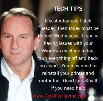 If yesterday was #PatchTuesday, then today is #RebootWednesday. If your #Windows machine is acting up today, turn everything off &amp; back on. You may need to turn off and on or reinstall your printer &amp; router too. Good luck. Call if you need help. #PCRepair #WednesdayWisdom