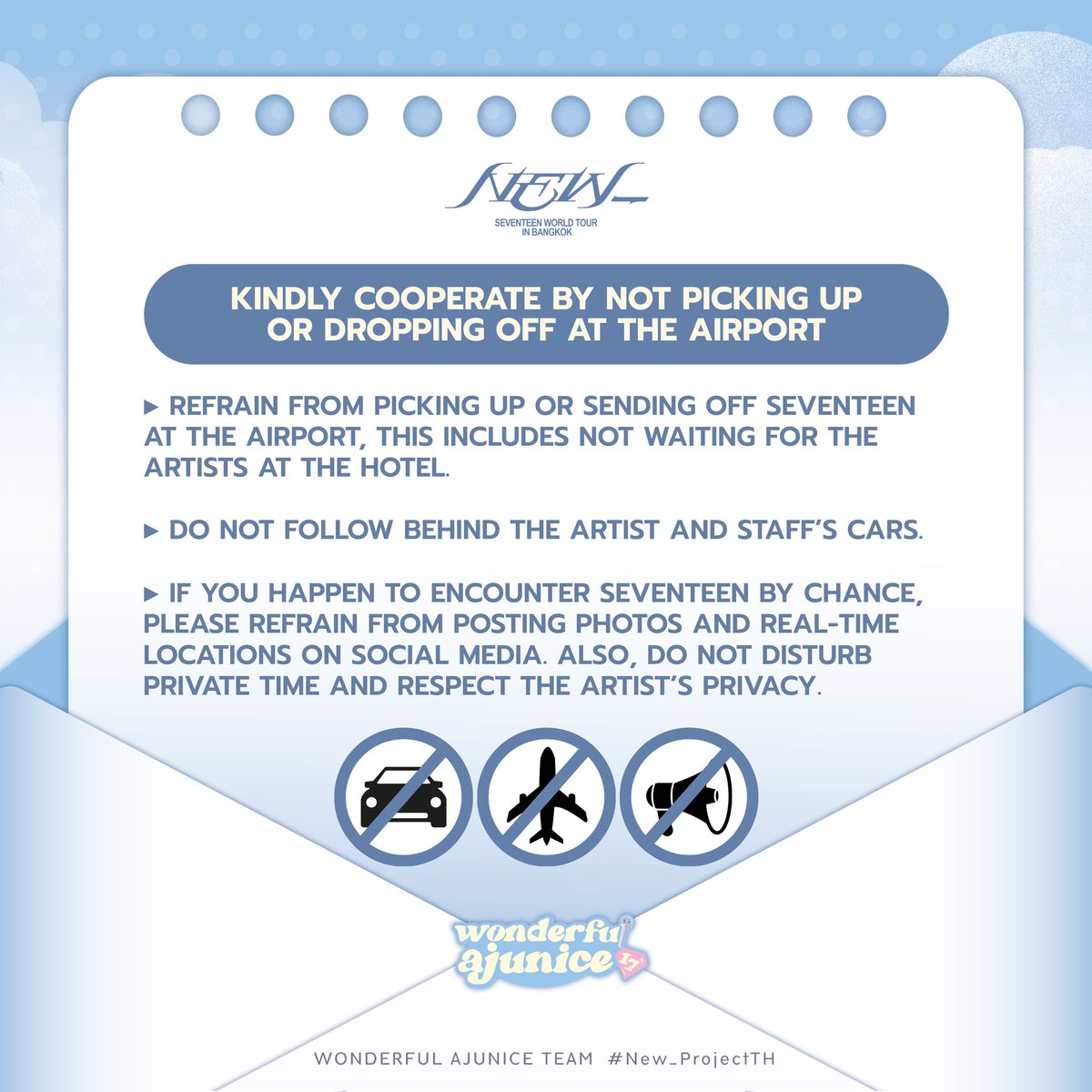 AJU_WONDERFUL17's tweet photo. 📢 NOTICE FROM #New_ProjectTH
ขอความร่วมมือจาก CARAT ทุกท่าน
งดการไปรับ–ส่ง SEVENTEEN ที่สนามบิน

We kindly ask for the cooperation of all CARATs to refrain from going to the airport to receive or send off SEVENTEEN at the airport.

请所有CARAT们配合，避免前往机场接送SEVENTEEN.

เพื่อความปลอดภัยของศิลปิน ทีมงาน และความเป็นระเบียบของพื้นที่สาธารณะ...มาร่วมกันสร้างภาพลักษณ์ที่ดีของแฟนคลับไทย และต้อนรับ SEVENTEEN อย่างอบอุ่นในคอนเสิร์ตครั้งนี้

#SEVENTEEN 
#NEW_BANGKOK
#SEVENTEEN_NEW_IN_BANGKOK