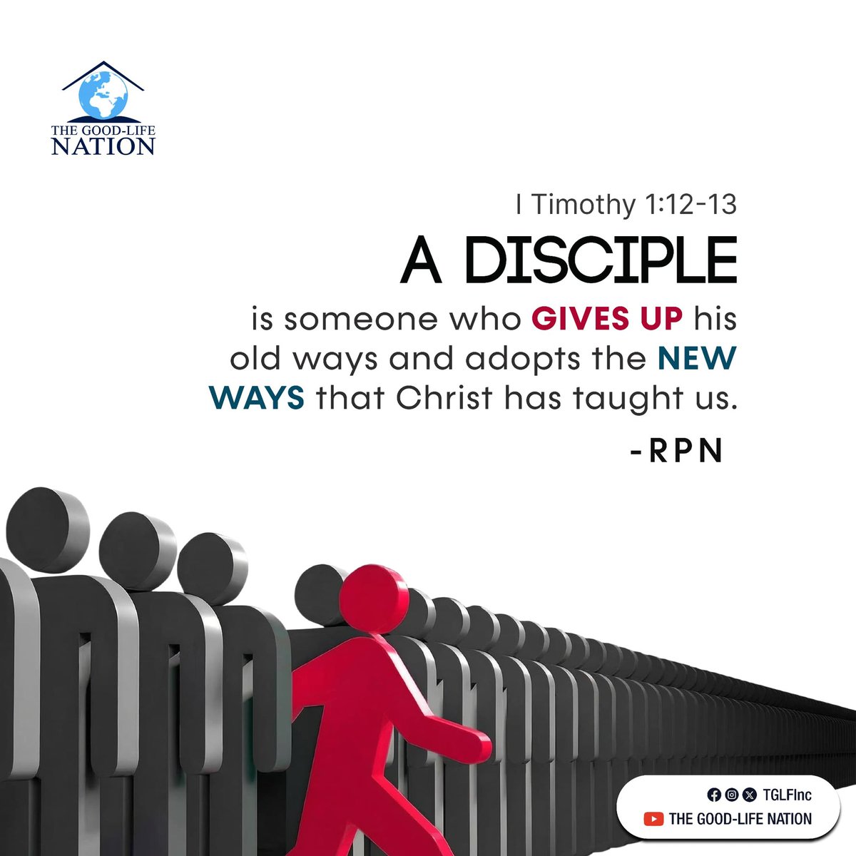 TGLFInc's tweet photo. 1 Timothy 1:12-13
A disciple is someone who gives up his old ways and adopts the new ways that Christ has taught us. -RPN

#RPN 

#APeopleCome https://t.co/ohYjQBP3u6