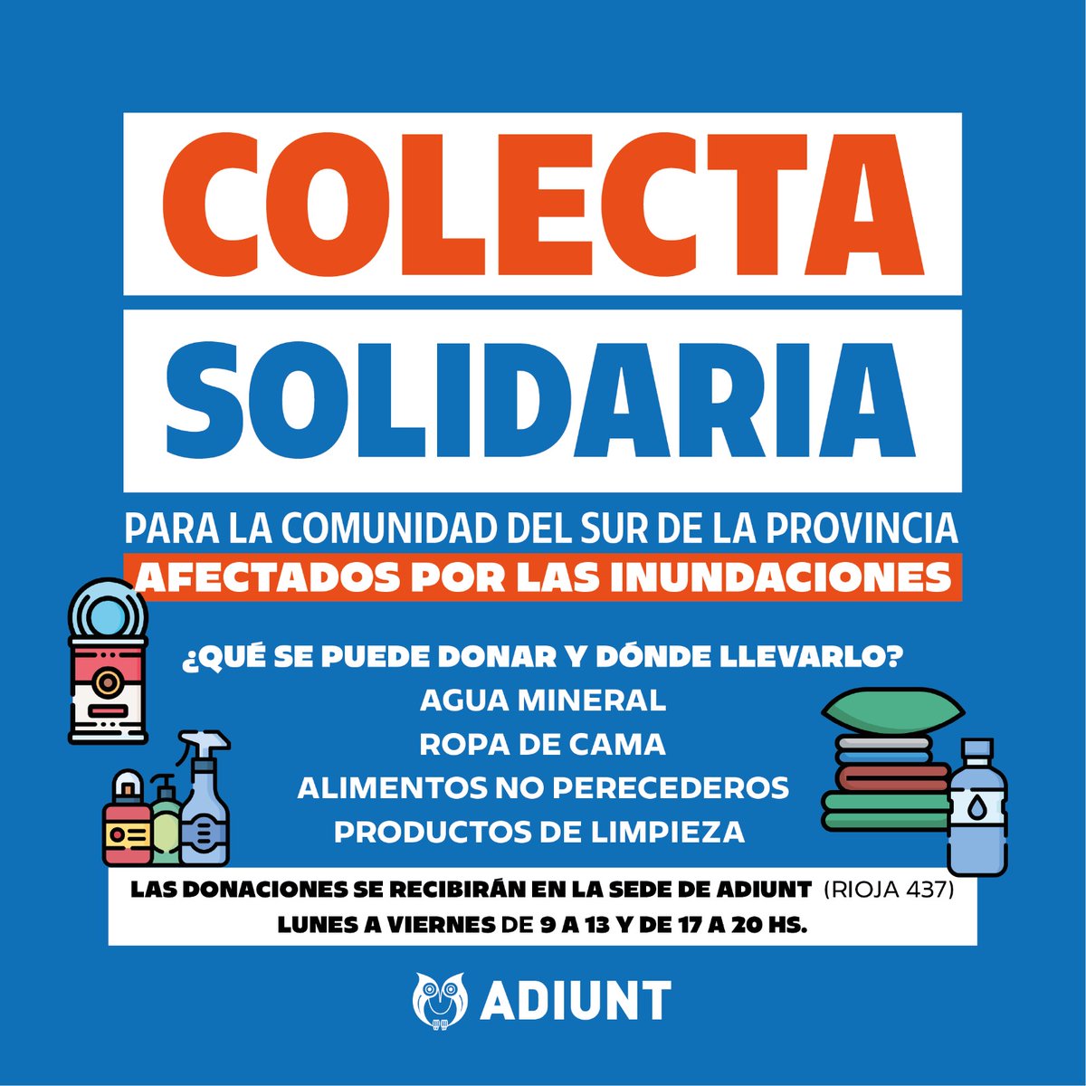COLECTA SOLIDARIA PARA LA COMUNIDAD DEL SUR DE LA PROVINCIA AFECTADA POR LAS INUNDACIONES

¿Qué se puede donar?
📌Alimentos no perecederos
📌Agua mineral
📌Elementos de higiene

Las donaciones se reciben en sede ADIUNT (LA RIOJA 437) de lunes a viernes de 9 a 13 hs y de 17 a 20hs