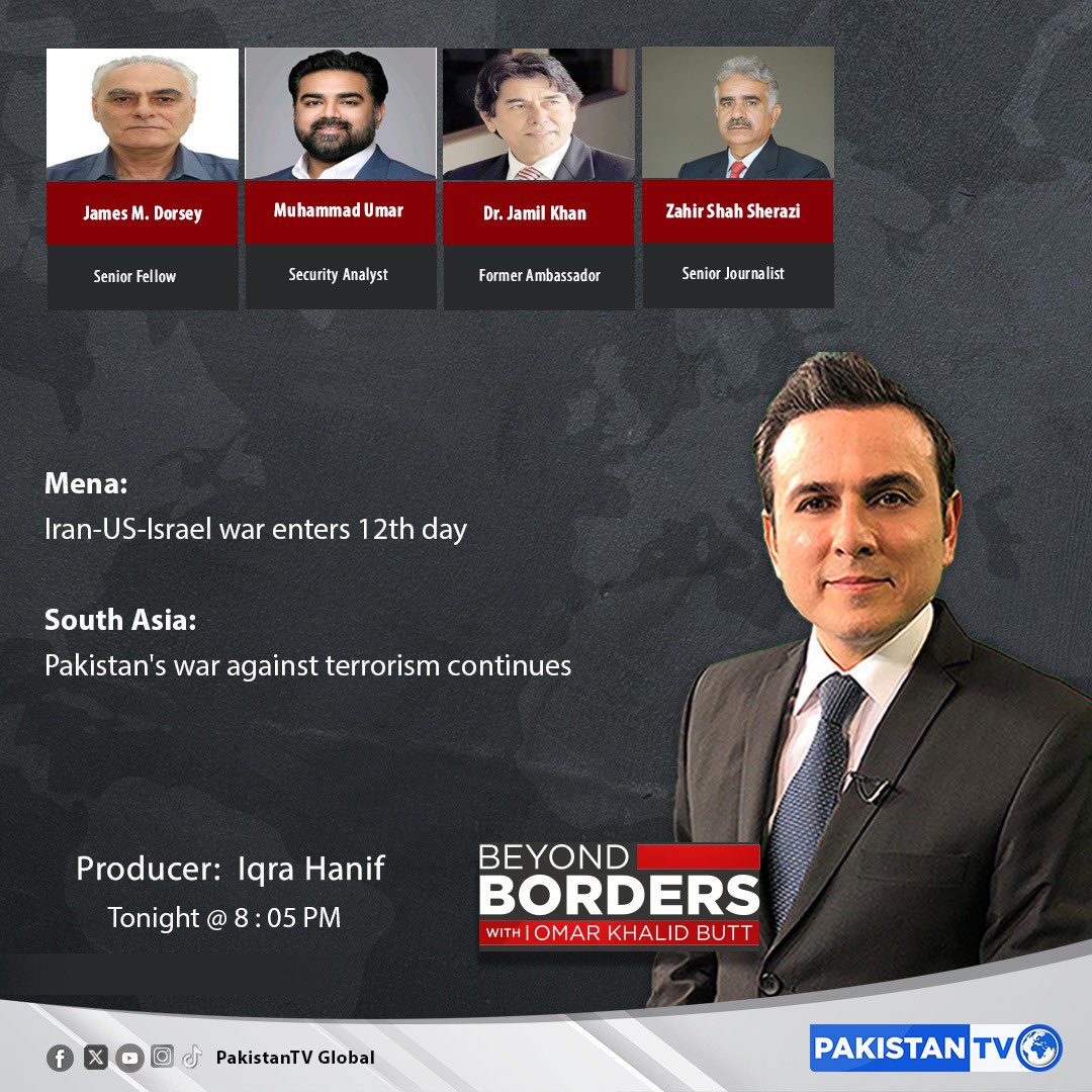 OmarButtPK's tweet photo. Tonight at 8:05 pm: Beyond Borders

Topics:

Mena:
Iran-US-Israel war enters 12th day

South Asia:
Pakistan's war against terrorism continues

Guests:
1/ James M. Dorsey 
Senior Fellow, Nanyang Technological University, Singapore.  
2/ Muhammad Umar
Security Analyst
3/ Dr. Jamil Khan
Former Ambassador
4/ Zahir Shah Sherazi
Senior Journalist

Stream on: https://t.co/VzyoXS8t1J

@OmarButtPK
@jamesmdorsey 
@umarwrites
@Amb_JamilKhan
@ZahirShahShrazi
@iqrahanif2610
@faryaallllll