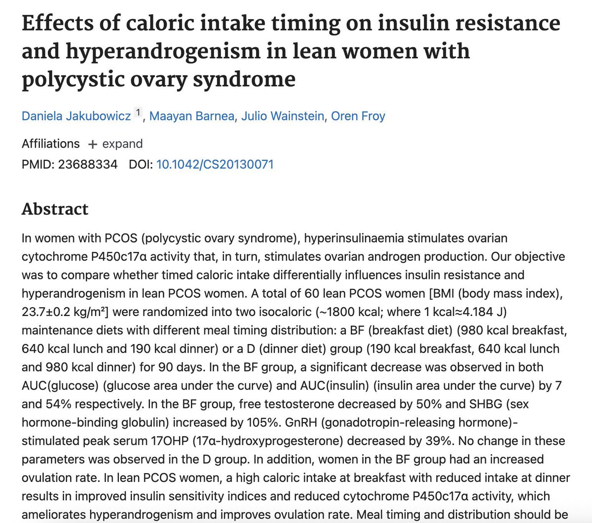 Women with PCOS who had breakfast as their largest meal were 2.5x more likely to ovulate.

Calories were the same, the only difference between the groups was timing.

Breakfast group = 980 calories breakfast, 190 calorie dinner, 50% ovulation rate 

Dinner group = 190 calorie