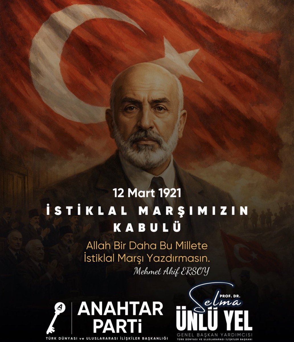Anahtar Parti
Türk Dünyası ve Uluslararası İlişkiler Başkanı Prof. Dr. Sayın Selma YEL;

👉 İSTİKLÂL MARŞI MİLLETİN İRADESİDİR

12 Mart 1921’de Türkiye Büyük Millet Meclisi, cephelerde savaş devam ederken bir milletin imanını, bağımsızlık iradesini ve hür yaşama kararlılığını