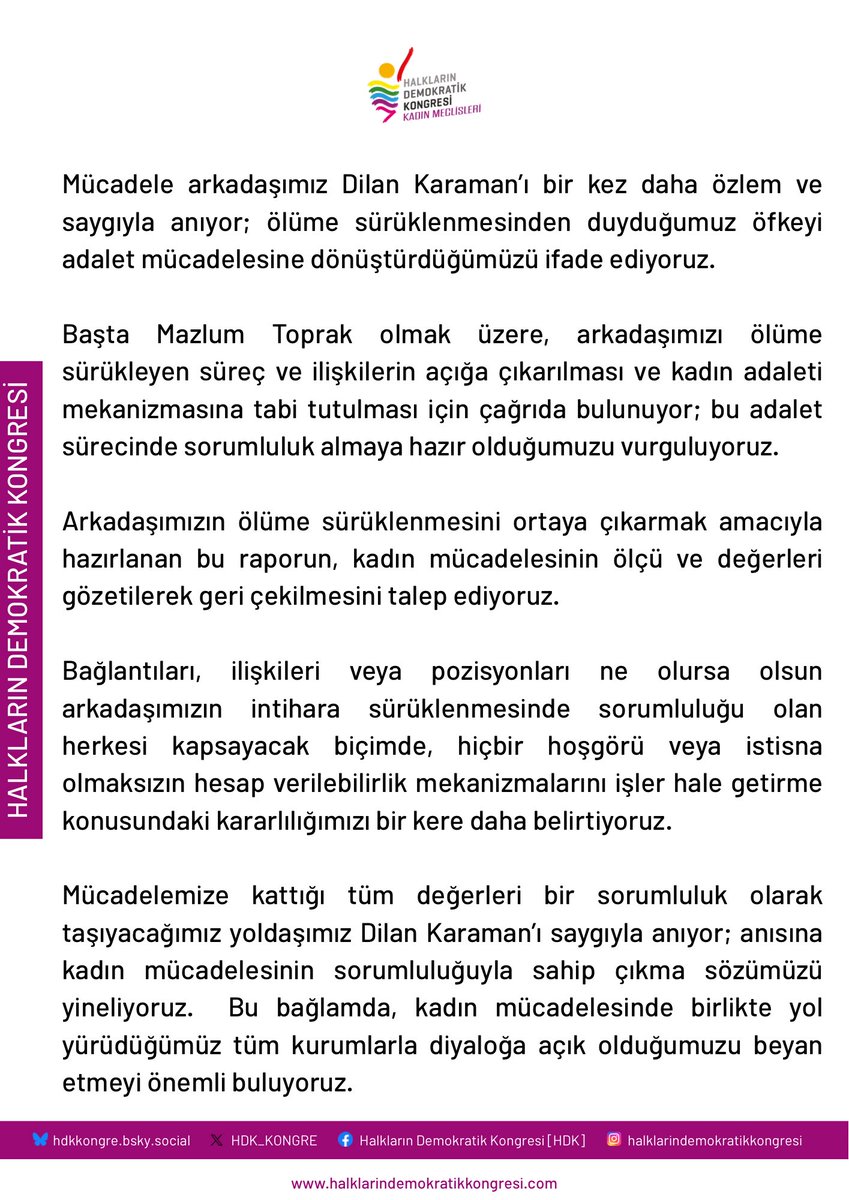 Arkadaşımızın ölüme sürüklenmesini ortaya çıkarmak amacıyla hazırlanan bu raporun, kadın mücadelesinin ölçü ve değerleri gözetilerek geri çekilmesini talep ediyoruz.

Kadın mücadelesinde birlikte yol yürüdüğümüz tüm kurumlarla diyaloğa açık olduğumuzu belirtmeyi önemli buluyoruz.