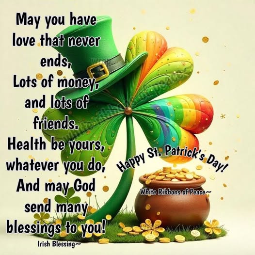 ✧˚ ༘ ⋆｡♡˚ ☘️Happy St. Patrick's Day! ~  May you have love that never ends, lots of money, and lots of friends.  Health be yours, whatever you do, and may God send many blessings to you! - Irish Blessing~ 💚✧˚ ༘ ⋆｡♡˚