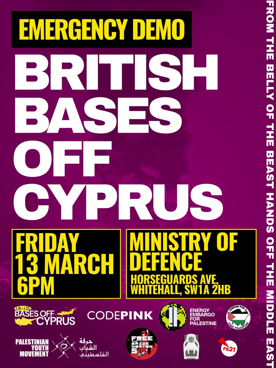 🚨 EMERGENCY DEMO: BRITISH BASES OFF CYPRUS!

🗓️ FRIDAY 13 MARCH
⏰ 6PM
📍MINISTRY OF DEFENCE, SW1A 2HB

Join us for an emergency rally against Britain’s participation in the US-Zionist led war on Iran, Lebanon, continued genocide in Gaza &amp; to demand British bases off Cyprus.