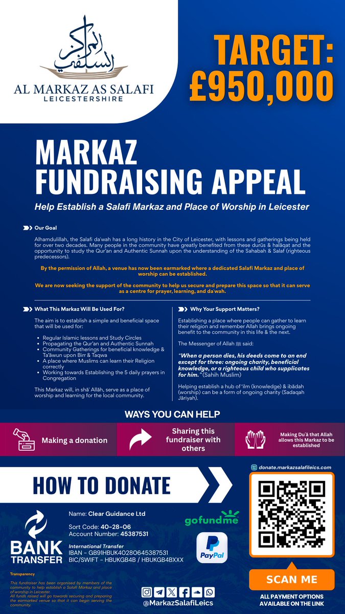 MarkazSalafi's tweet photo. 📌 AL MARKAZ AS SALAFI LEICESTERSHIRE FUNDRAISING APPEAL

Help Establish a Salafi Markaz (Centre) & Place of Worship in Leicester! 

ℹ️ Donation Details at the bottom of the Tweet.

🎯 Our Goal

Alhamdulillah, the Salafi daʿwah has a long history in the City of Leicester, with lessons and gatherings being held for over two decades. Many people in the community have greatly benefited from these durūs & halaqāt and the opportunity to study the Qur’an and Authentic Sunnah upon the understanding of the Sahabah & Salaf (righteous predecessors).

By the permission of Allah, a venue has now been earmarked where a dedicated Salafi Markaz and place of worship can be established.

We are now seeking the support of the community to help us secure and prepare this space so that it can serve as a centre for prayer, learning, and daʿwah.

❓️ What This Markaz Will Be Used For?

The aim is to establish a simple and beneficial space that will be used for:

• Regular Islamic lessons and Study Circles
• Propagating the Qur’an and Authentic Sunnah
• Community Gatherings for beneficial knowledge & Ta’āwun upon Birr & Taqwa
• A place where Muslims can learn their Religion correctly
• Working towards Establishing the 5 daily prayers in Congregation

This Markaz will, in shāʾ Allāh, serve as a place of worship and learning for the local community.

🤝 Why Your Support Matters?

Establishing a place where people can gather to learn their religion and remember Allah brings ongoing benefit to the community in this life & the next.

The Messenger of Allah ﷺ said:
“When a person dies, his deeds come to an end except for three: ongoing charity, beneficial knowledge, or a righteous child who supplicates for him.” (Sahih Muslim)

Helping establish a hub of ‘ilm (knowledge) & ibādah (worship) can be a form of ongoing charity (Sadaqah Jāriyah).

⭐️ How You Can Help

If you are able, you can support this effort by:

- Making a donation
- Sharing this fundraiser with others
- Making duʿā that Allah allows this Markaz to be established

💷 HOW TO DONATE 💳

📲 GoFundMe:
https://t.co/5zKmnrNnu2

📲 PayPal:
https://t.co/CQzX8Q8oSd

🏦 Bank Transfer:
Name: Clear Guidance Ltd
Sort Code: 40-28-06
Account Number: 45387531

International Transfer
IBAN: GB91HBUK40280645387531
BIC/SWIFT: HBUKGB4B or HBUKGB4BXXX

May Allāh reward everyone who supports this effort and place Barakah in it.