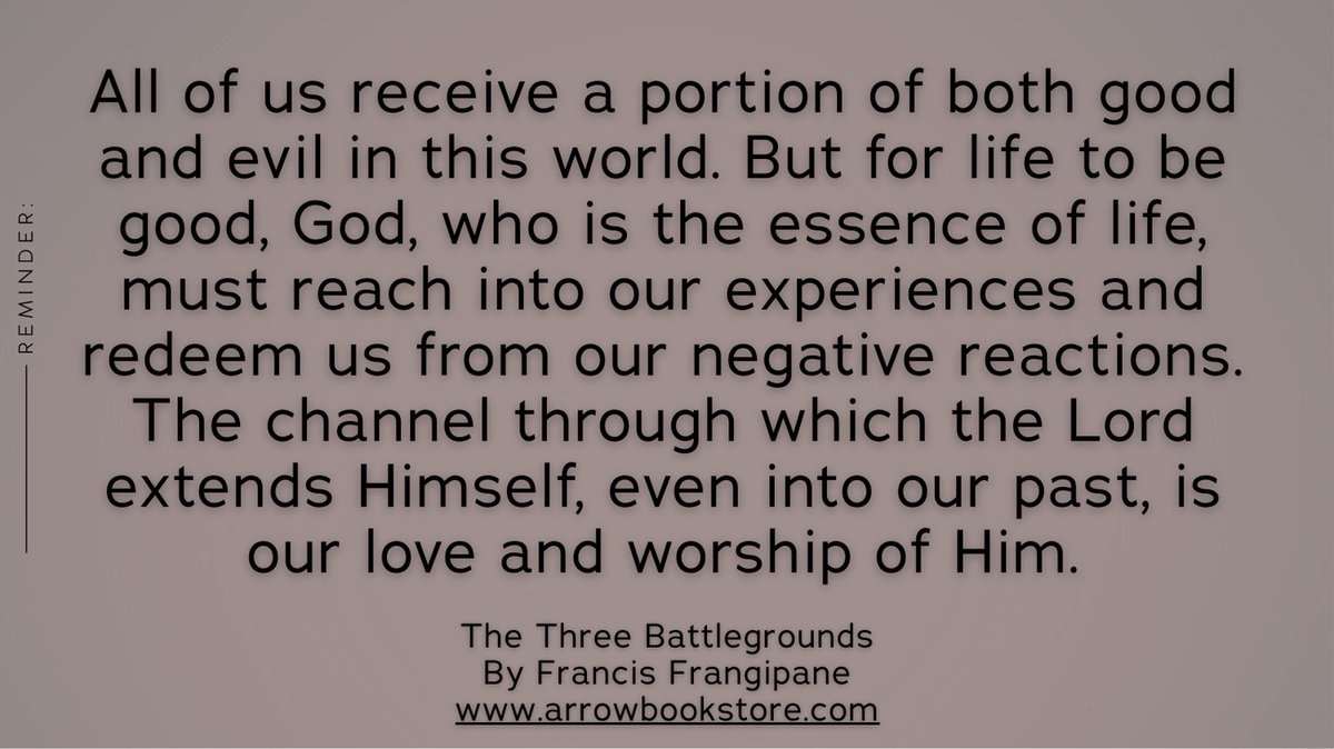 All of us receive a portion of both good and evil in this world. But for life to be good, God, who is the essence of life, must reach into our experiences and redeem us from our negative ...

The Three Battlegrounds by Francis Frangipane

#FrancisFrangipane