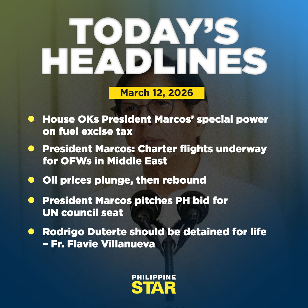 TODAY’S HEADLINES (Thursday, March 12, 2026)
Subscribe to the paper: philstarsubscribe.com

House OKs President Marcos’ special power on fuel excise tax
tinyurl.com/3ymvxc7s

President Marcos: Charter flights underway for OFWs in Middle East
tinyurl.com/5curnjes

Oil