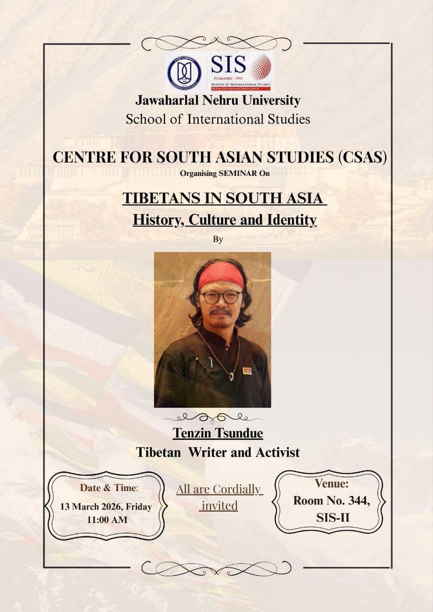 The Centre for South Asian Studies, SIS, JNU, cordially invites to a seminar on “Tibetans in South Asia: History, Culture and Identity” by <a href="/TenzinTsundue/">Tenzin Tsundue</a>, Tibetan Writer and Activist
📍 Room 344, SIS-II
🗓 13 March 2026
⏰ 11am
