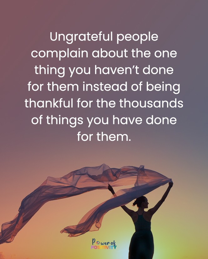 Ungrateful people complain about the one thing you haven't done for them instead of being thankful for the thousands of things you have done for them. 💔🌍