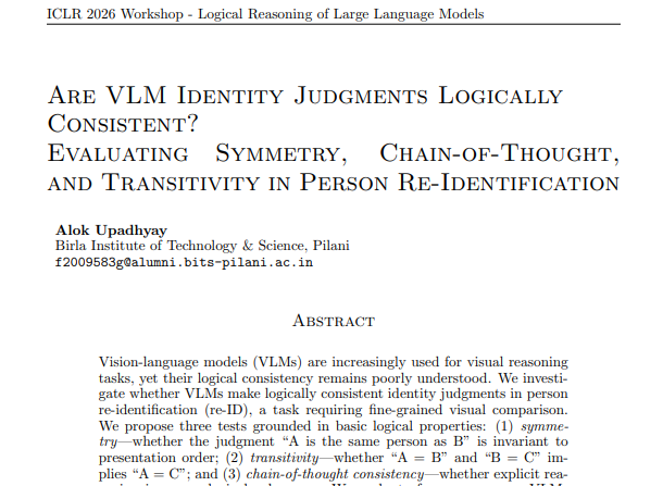 alok_flies's tweet photo. Excited to share that our paper has been accepted at the ICLR 2026 Workshop on Logical Reasoning of Large Language Models!

Title - "Are VLM Identity Judgments Logically Consistent?"                                                                                                                          

We asked a simple question: If a VLM says Person A = Person B, does it also say Person B = Person A?

The answer is interestingly... no.

🧵👇