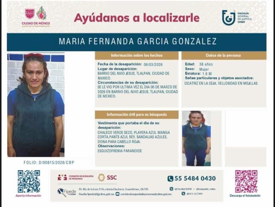 🚨 Ayuda para localizarla en Tlalpan

Se busca a María Fernanda García González, reportada como desaparecida en la alcaldía Tlalpan.

📍 Última vez vista: 6 de marzo de 2026 en Barrio del Niño Jesús.

👤 Edad: 36 años
📏 Estatura: 1.60 m aprox.
⚠️ Señas particulares: cicatriz en