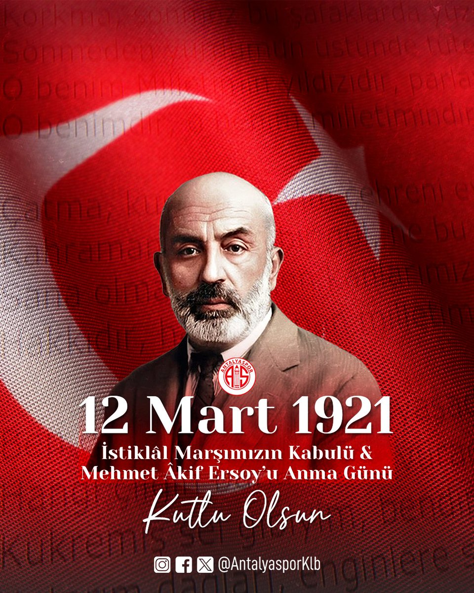 AntalyasporKlb's tweet photo. 🇹🇷 Ulusumuzun özgürlük ve bağımsızlığının sesi olan İstiklal Marşımızın Türkiye Büyük Millet Meclisi'nin 12 Mart 1921 tarihli oturumunda kabul edilişinin 105. yılını kutluyor; marşımızı "Kahraman Ordumuza" ithafıyla kaleme alan Vatan Şairimiz Mehmet Âkif Ersoy'u saygı ve rahmetle anıyoruz.

#Antalyaspor
#SevdamızAntalyaspor