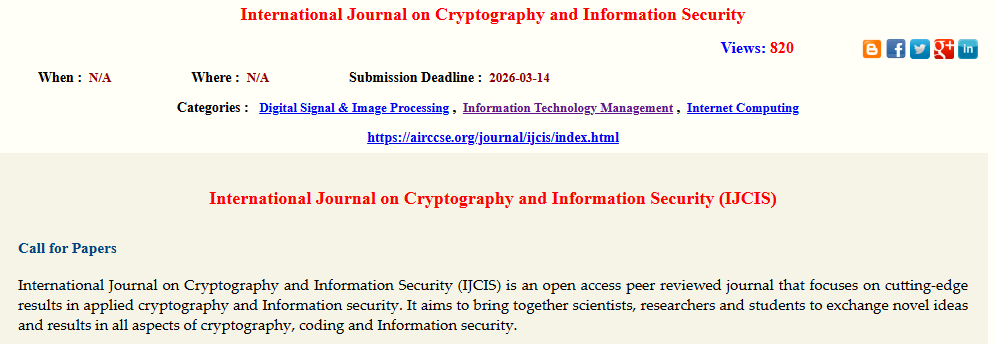 International Journal on Cryptography and Information Security ( IJCIS)
ISSN : 1839-8626 
Webpage URL:  airccse.org/journal/ijcis/…
allconferencecfpalerts.com/cfp/view.php?e…
CONTACT US:
 ijcisjournal@wireilla.com or ijcisjournal@airccse.org
SUBMISSION SYSTEM: 
airccse.com/submissioncs/h…
