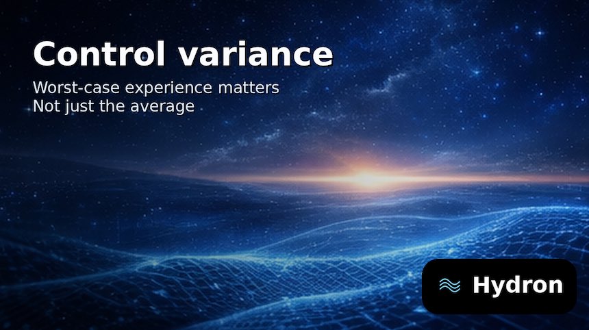 Hydron prioritizes low latency and controlled variance, because the worst-case experience defines the product more than the average.